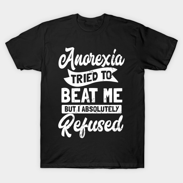 I Beat Anorexia T Shirt | I Absolutely Refused Gift T-Shirt by Gawkclothing